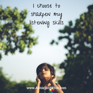 I Choose to Sharpen My Listening Skills