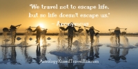 We travel not to escape life, but so life doesn't escape us