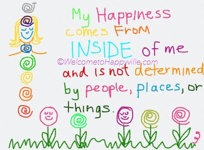 Happiness comes from INSIDE of me ...
